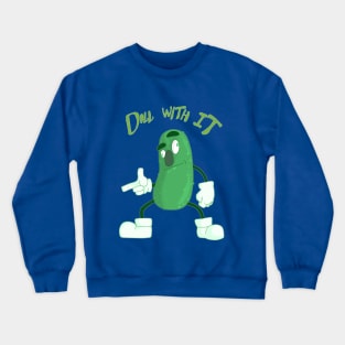 DILL with it! Crewneck Sweatshirt